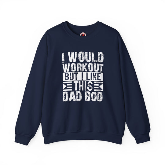 I Would Workout But I Like This Dad Bod Crewneck Sweatshirt