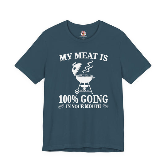 My Meat is Going In Your Mouth T-Shirt