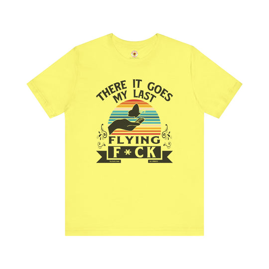 There It Goes My Last Flying Fuck T-Shirt