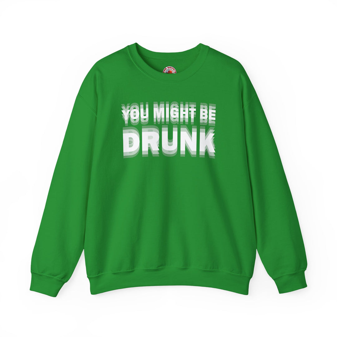 You Might Be Drunk Crewneck Sweatshirt