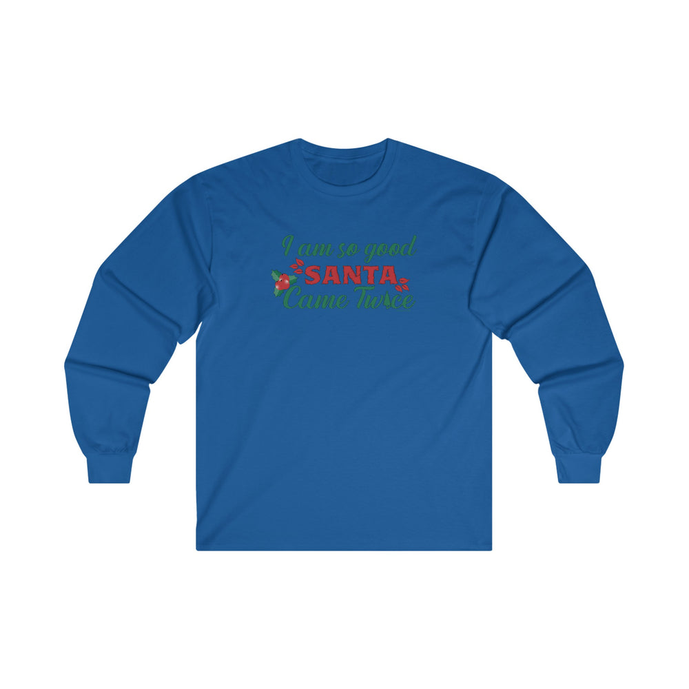 I'm So Good Santa Came Twice Long Sleeve Tee