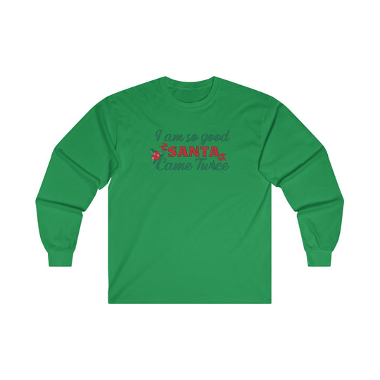 I'm So Good Santa Came Twice Long Sleeve Tee