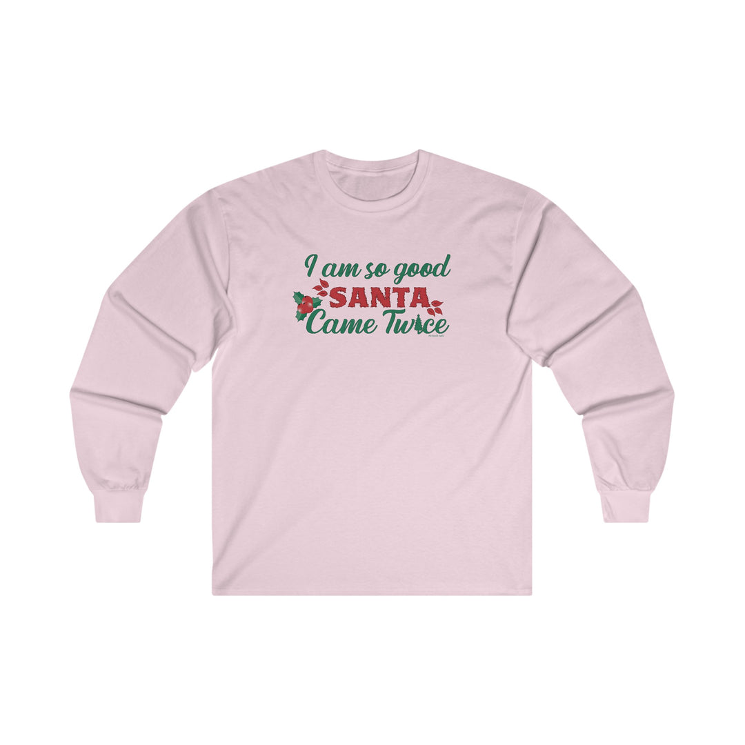 I'm So Good Santa Came Twice Long Sleeve Tee