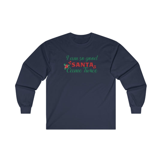 I'm So Good Santa Came Twice Long Sleeve Tee