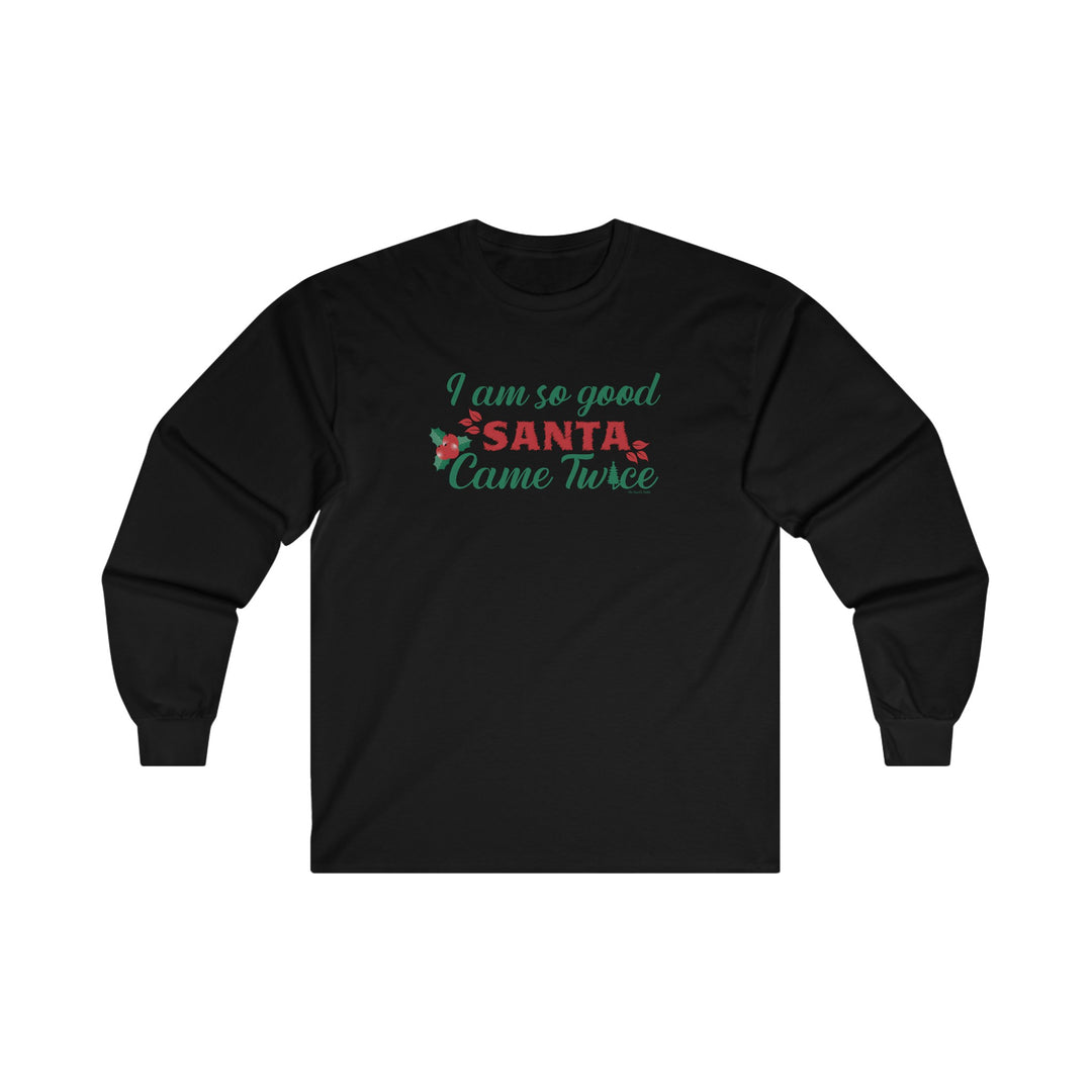 I'm So Good Santa Came Twice Long Sleeve Tee