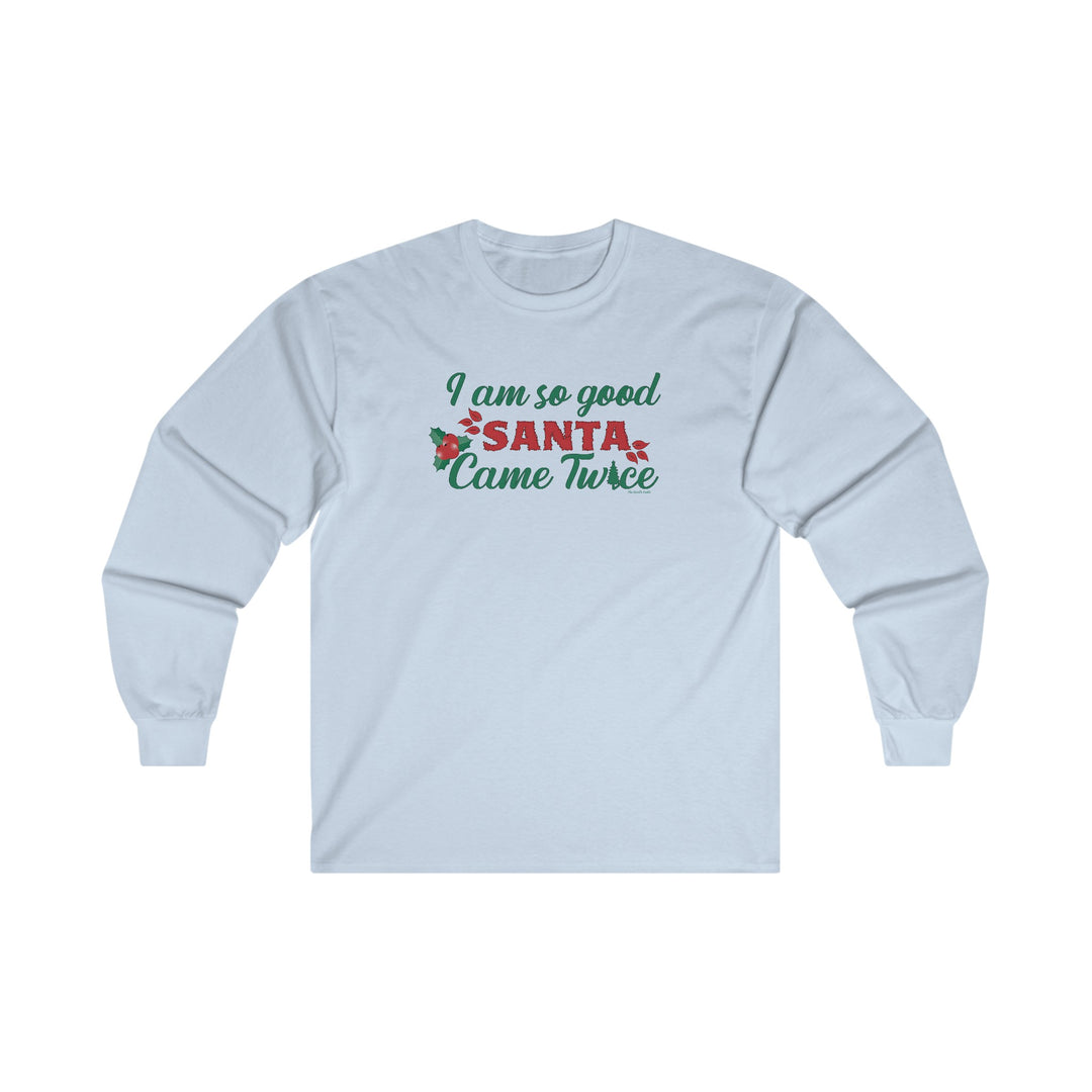 I'm So Good Santa Came Twice Long Sleeve Tee