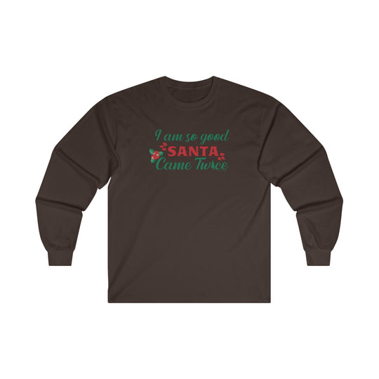 I'm So Good Santa Came Twice Long Sleeve Tee