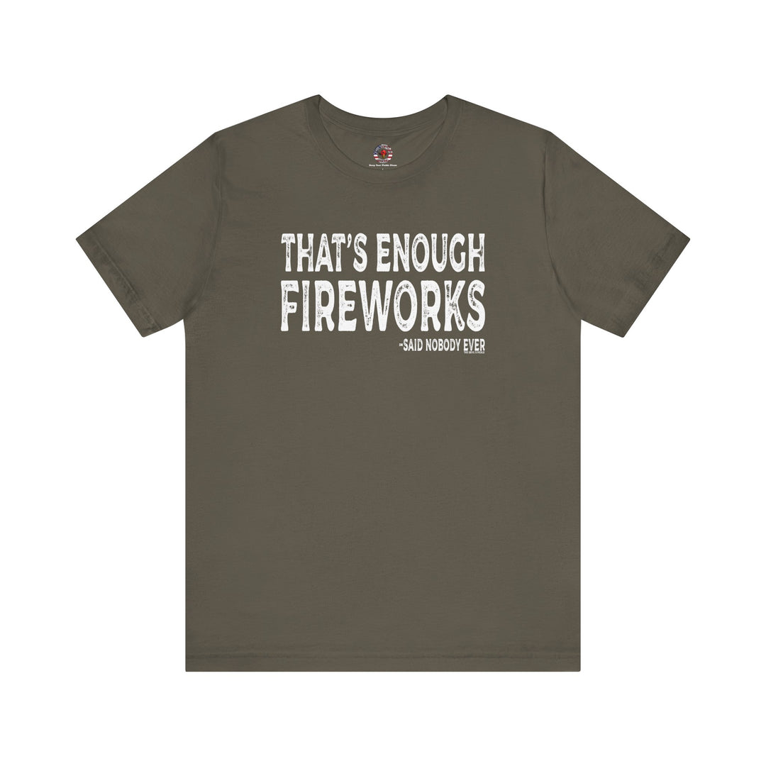 That's Enough Fireworks T-Shirt