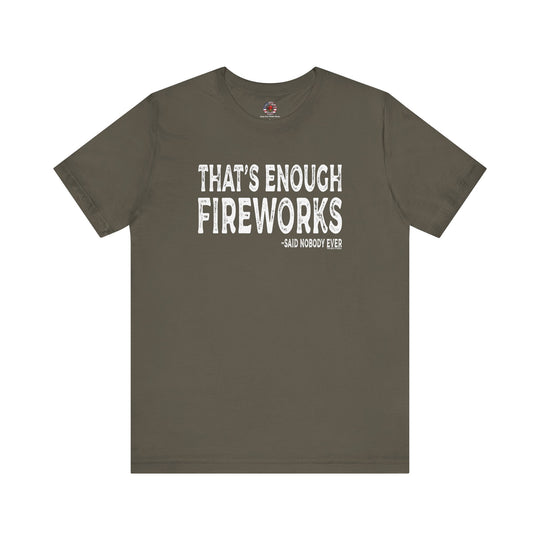 That's Enough Fireworks T-Shirt