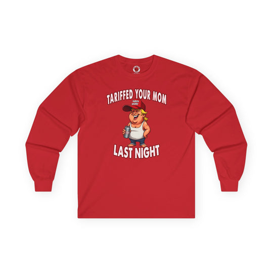 Tariffed Your Mom Last Night Long Sleeve Tee