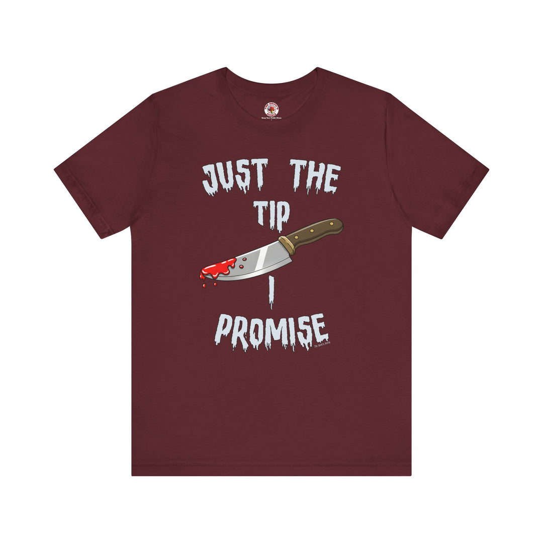 Just The Tip I Promise T-Shirt