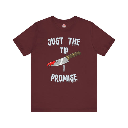Just The Tip I Promise T-Shirt