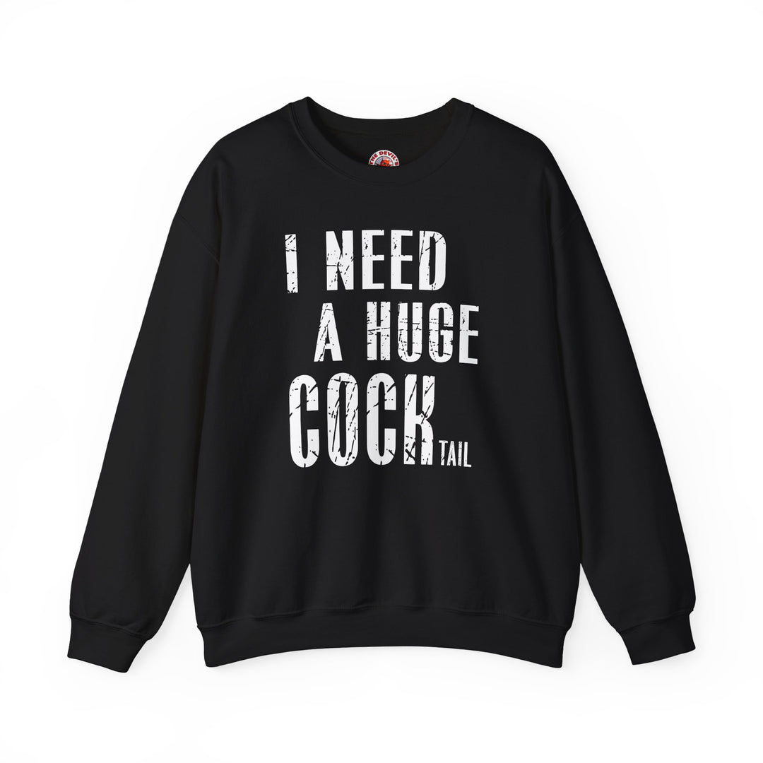 I Need A Huge Cocktail Crewneck Sweatshirt
