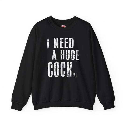 I Need A Huge Cocktail Crewneck Sweatshirt