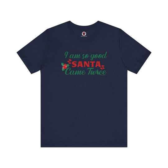 I'm So Good Santa Came Twice T-Shirt