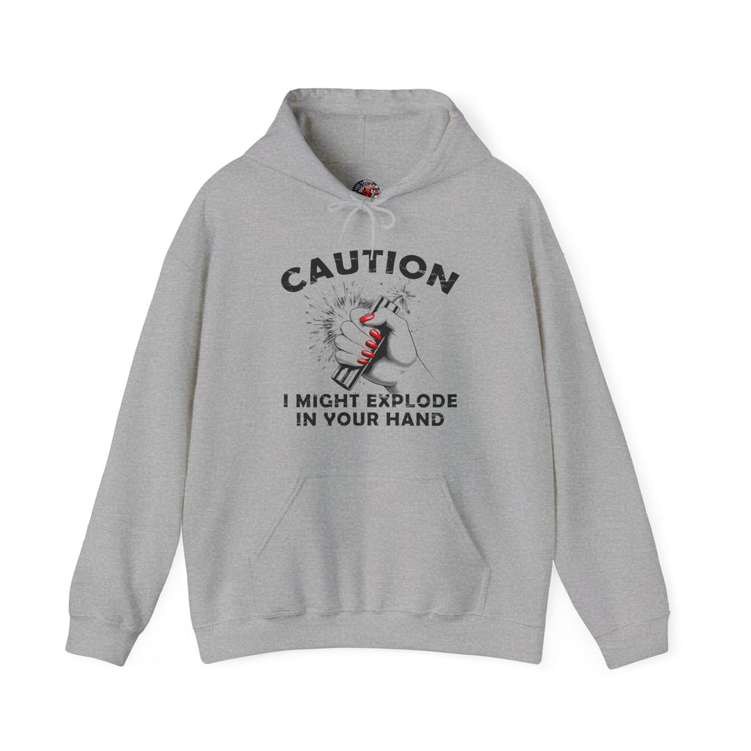 Caution I May Explode In Your Hand Hooded Sweatshirt