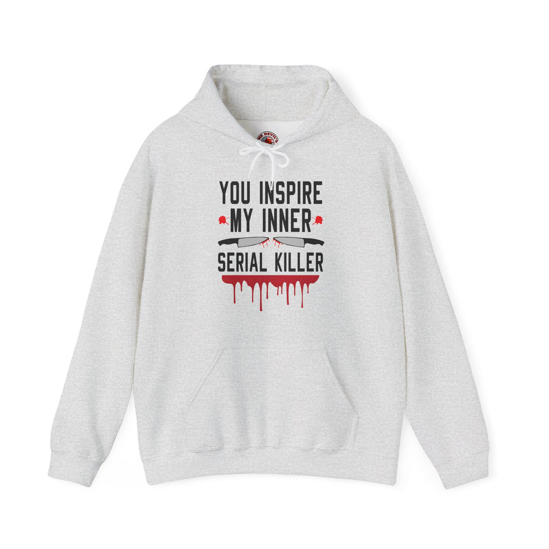 You Inspire My Inner Serial Killer Hooded Sweatshirt