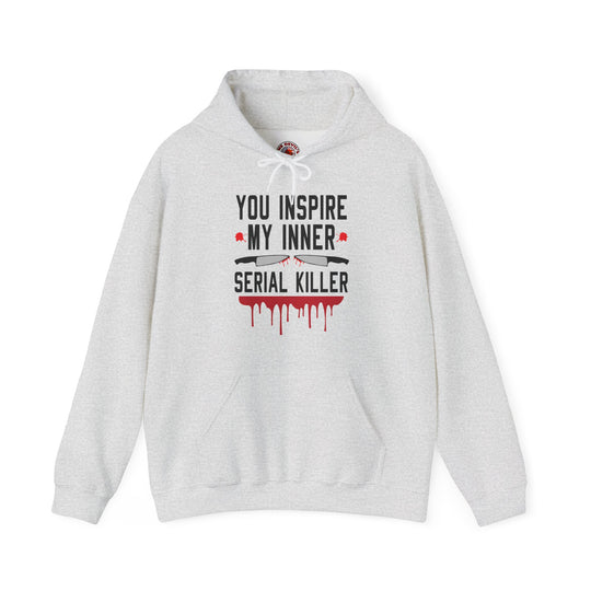You Inspire My Inner Serial Killer Hooded Sweatshirt