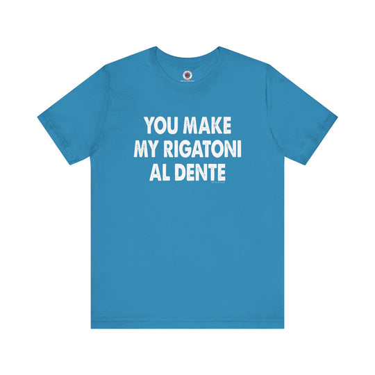 You Make My Rigatoni Al Dente T-Shirt