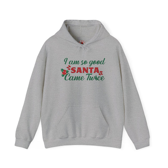 I'm So Good Santa Came Twice Hooded Sweatshirt