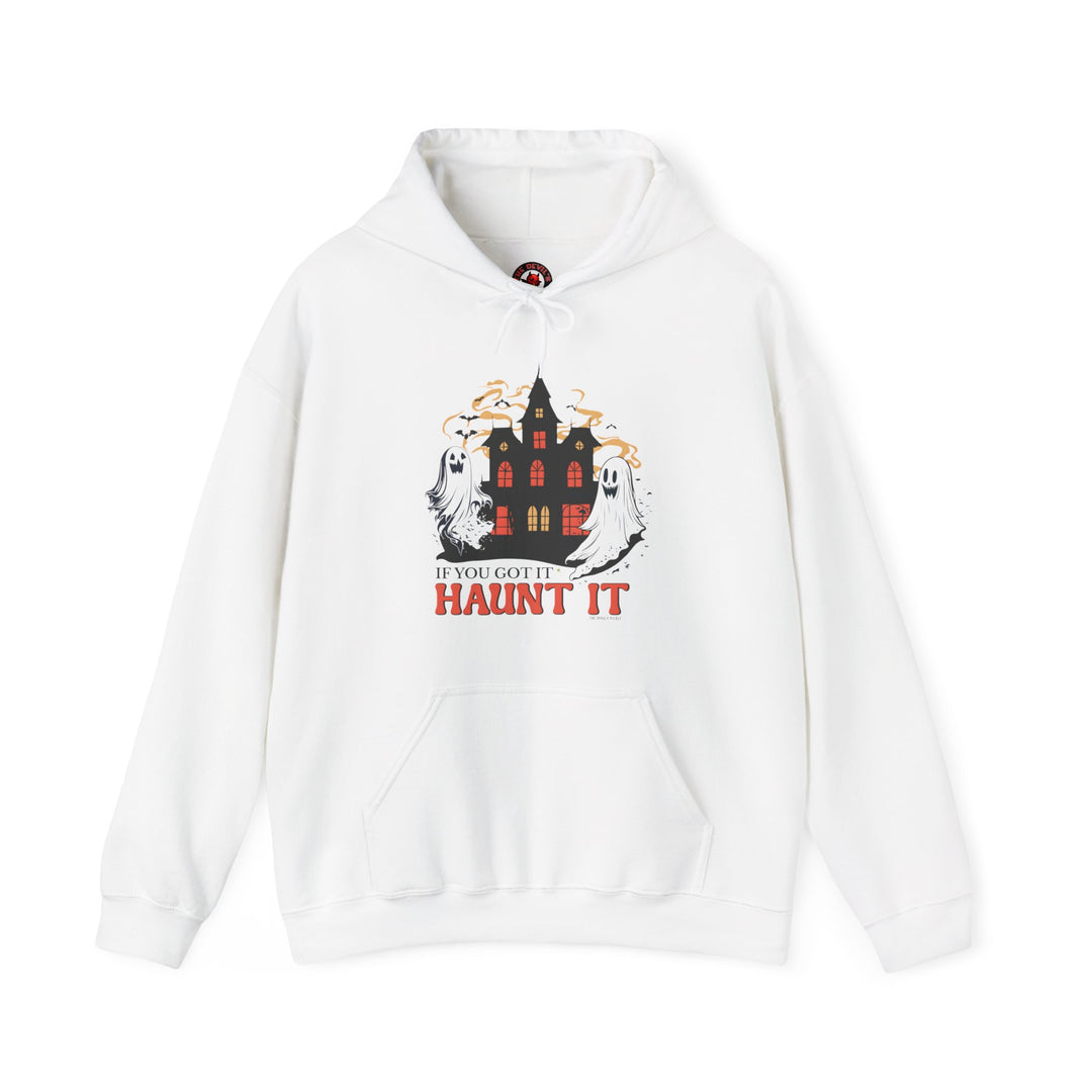 If You Got It Haunt It Hooded Sweatshirt