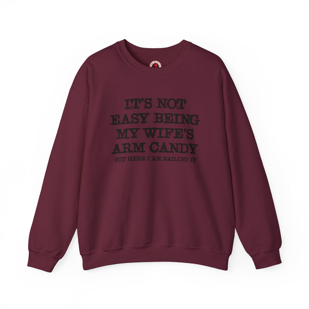 It's Not Easy Being My Wife's Arm Candy Crewneck Sweatshirt