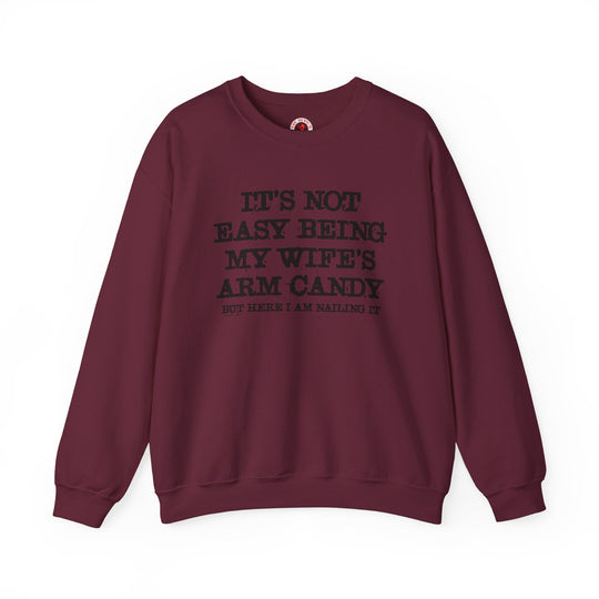 It's Not Easy Being My Wife's Arm Candy Crewneck Sweatshirt