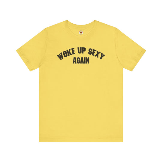 Woke Up Sexy Again T-Shirt