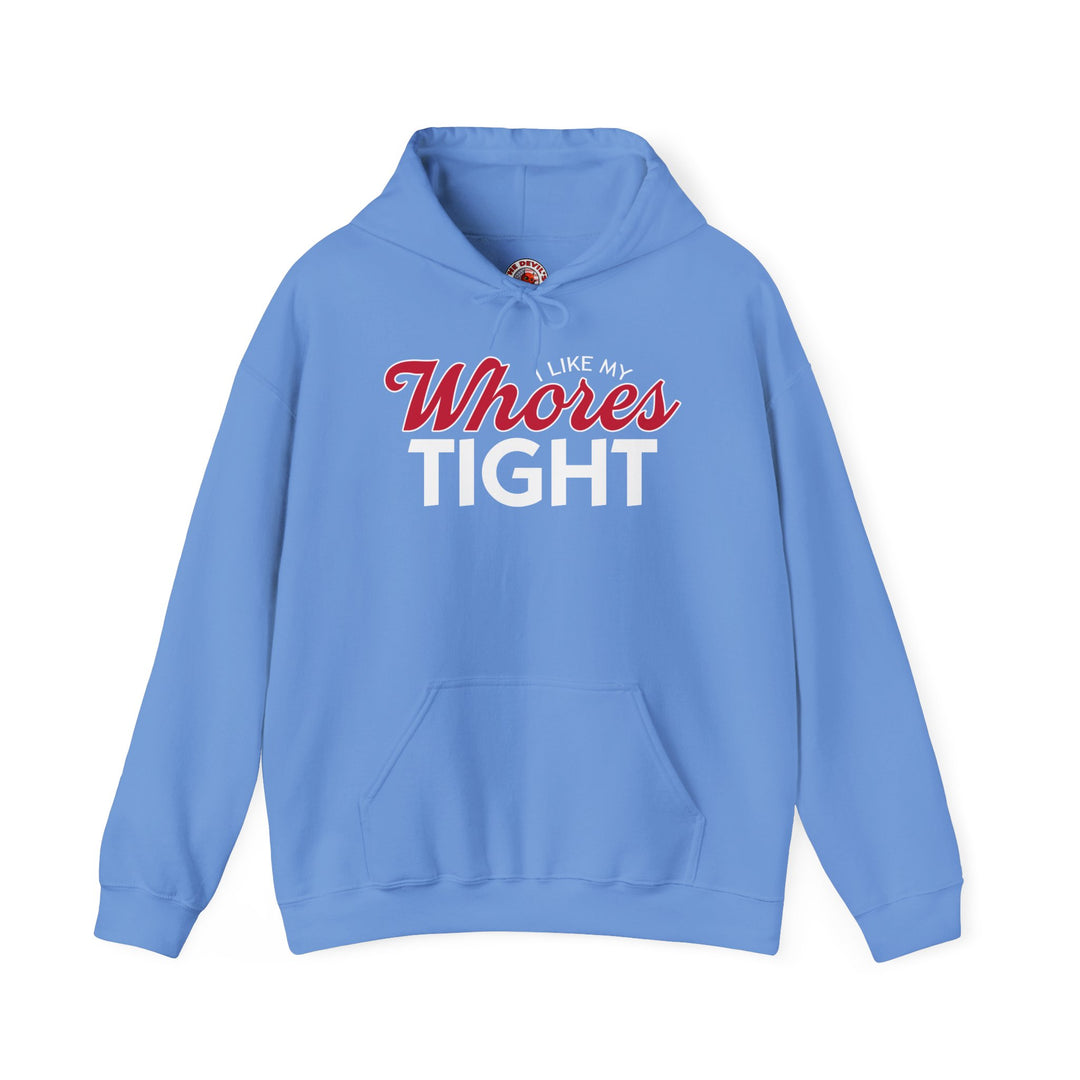 I Like My Whores Tight Hooded Sweatshirt