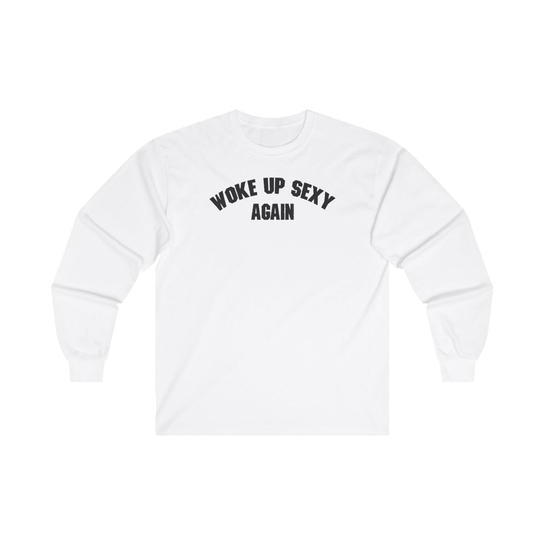 Woke Up Sexy Again Long Sleeve Tee