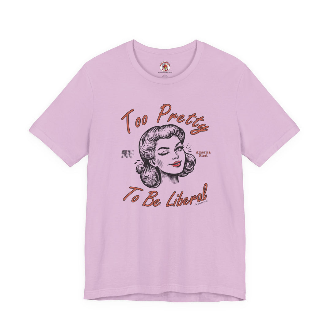 Too Pretty To Be Liberal T-Shirt