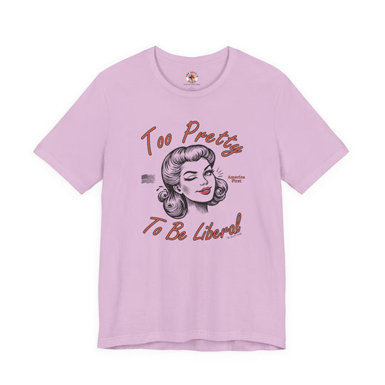 Too Pretty To Be Liberal T-Shirt