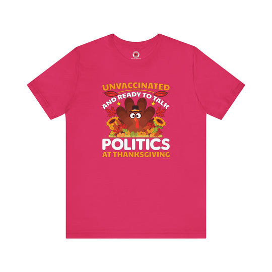 Unvaccinated And Ready To Talk Politics T-Shirt