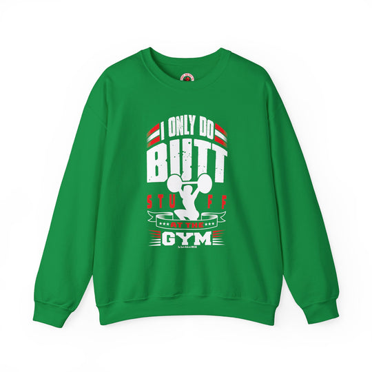 I Only Do Butt Stuff At The Gym Crewneck Sweatshirt