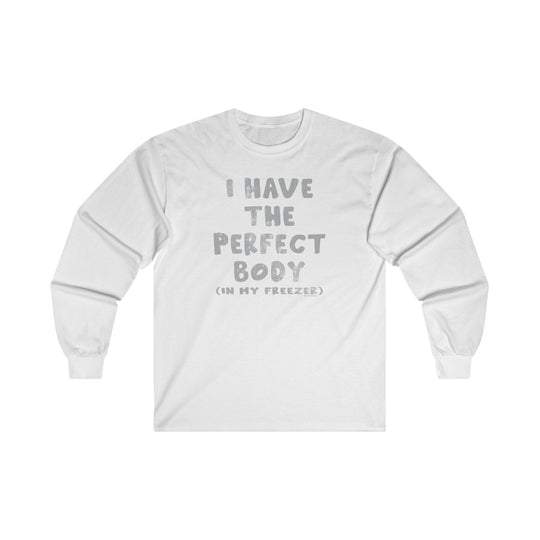 I Have The Perfect Body Long Sleeve Tee