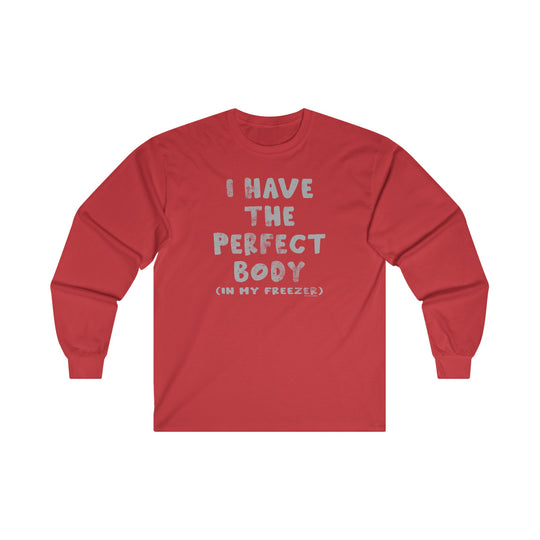 I Have The Perfect Body Long Sleeve Tee