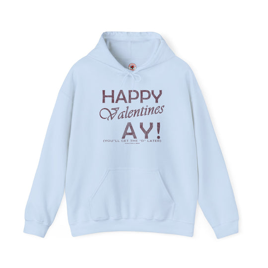 Happy Valentine's Ay You'll Get The D Later Hooded Sweatshirt