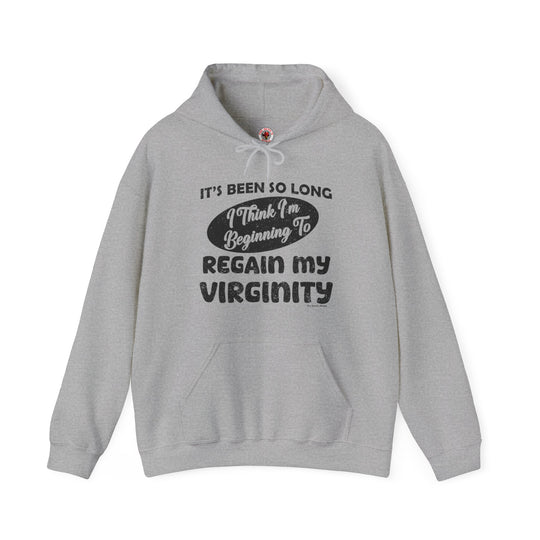 It's Been So Long I Think I'm Beginning To Regain My Virginity Hooded Sweatshirt