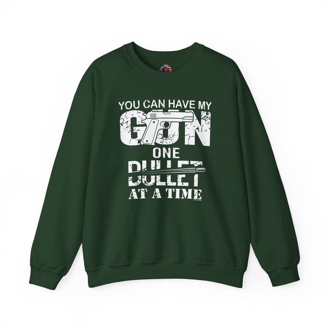 You Can Have My Gun One Bullet At A Time Crewneck Sweatshirt