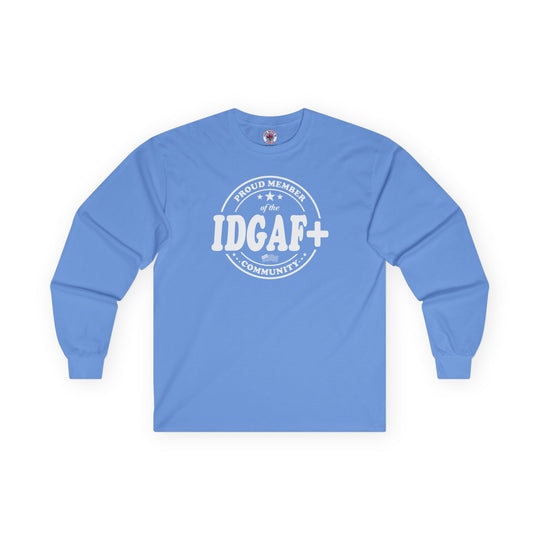 Proud Member of The IDGAF+ Community Long Sleeve Tee