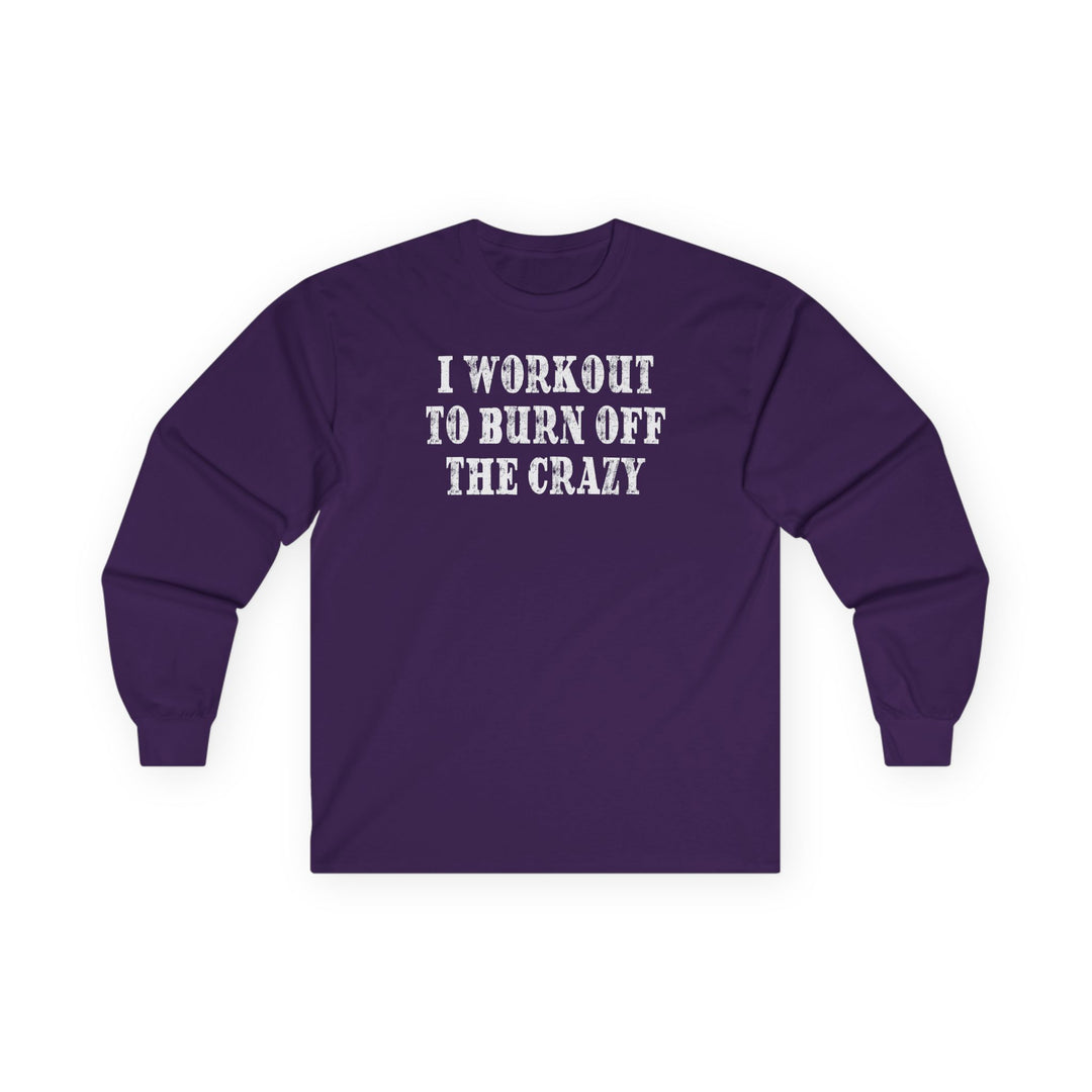 I Workout To Burn Off The Crazy Long Sleeve Tee