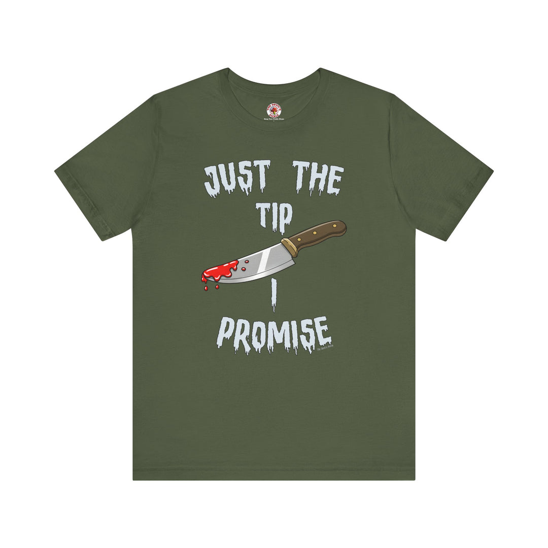 Just The Tip I Promise T-Shirt