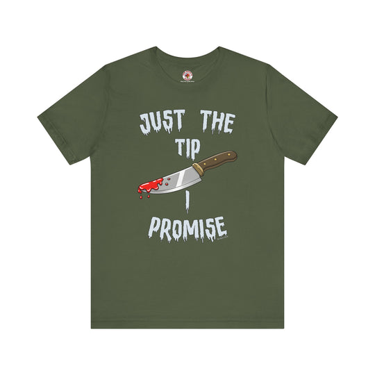 Just The Tip I Promise T-Shirt