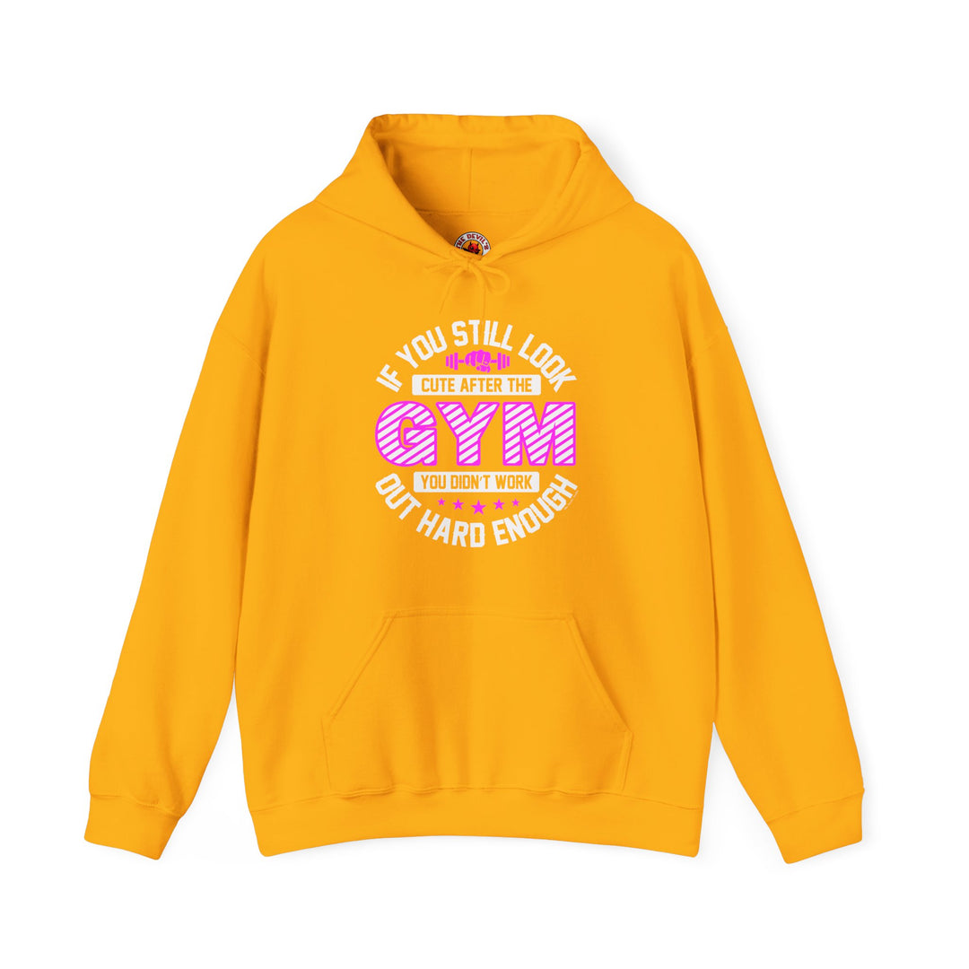 If You Still Look Cute After The Gym Hooded Sweatshirt