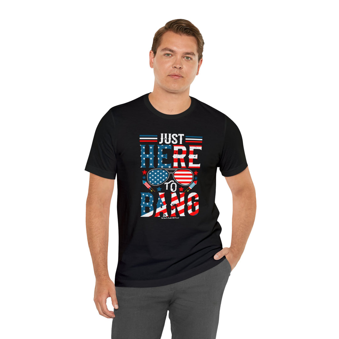 Just Here To Bang T-Shirt