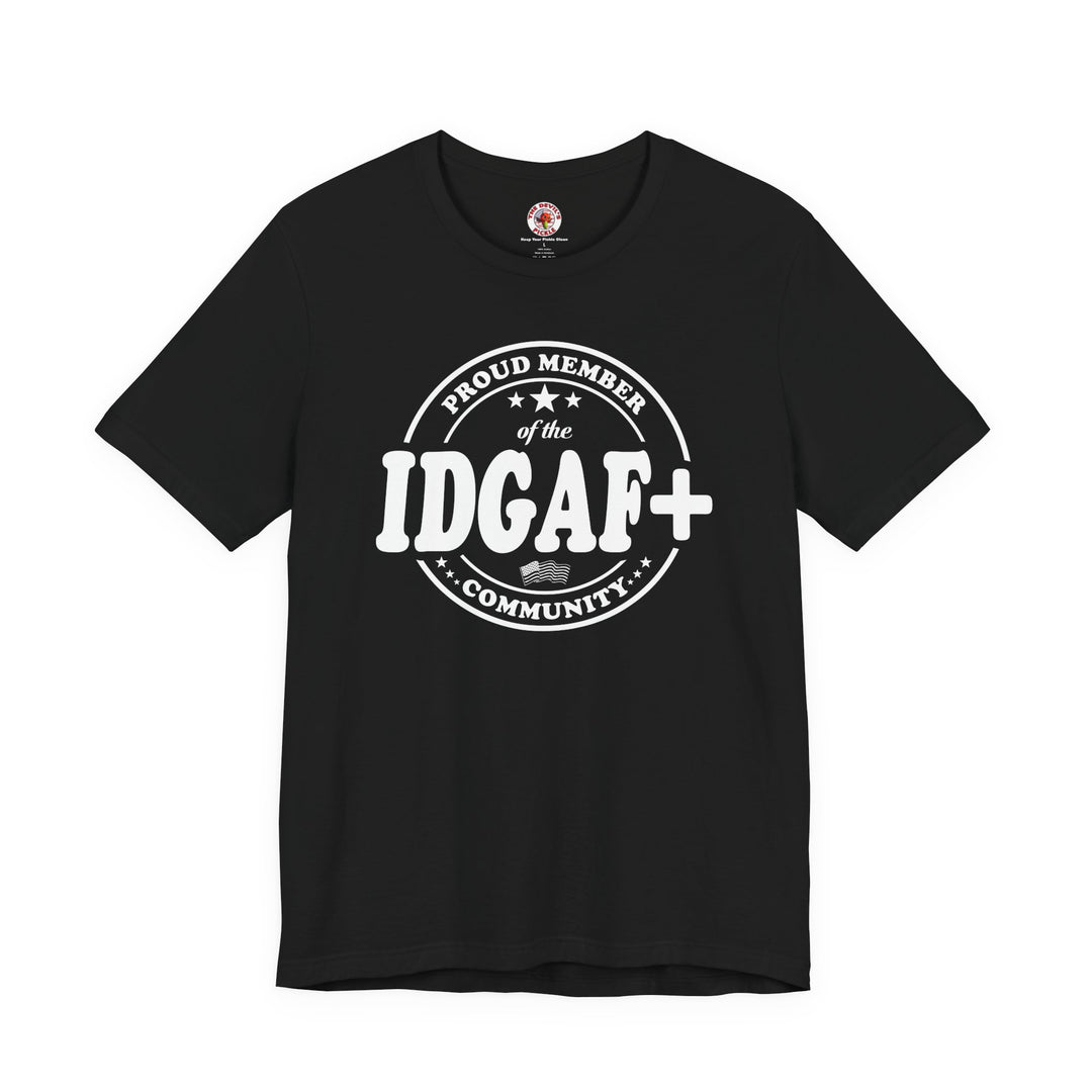 Proud Member of The IDGAF+ Community T-Shirt