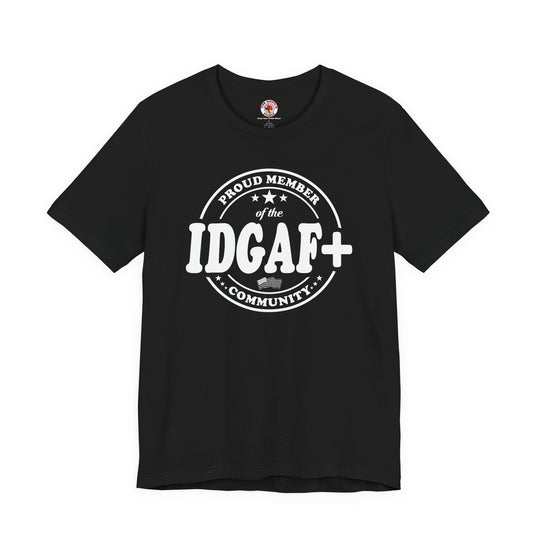 Proud Member of The IDGAF+ Community T-Shirt
