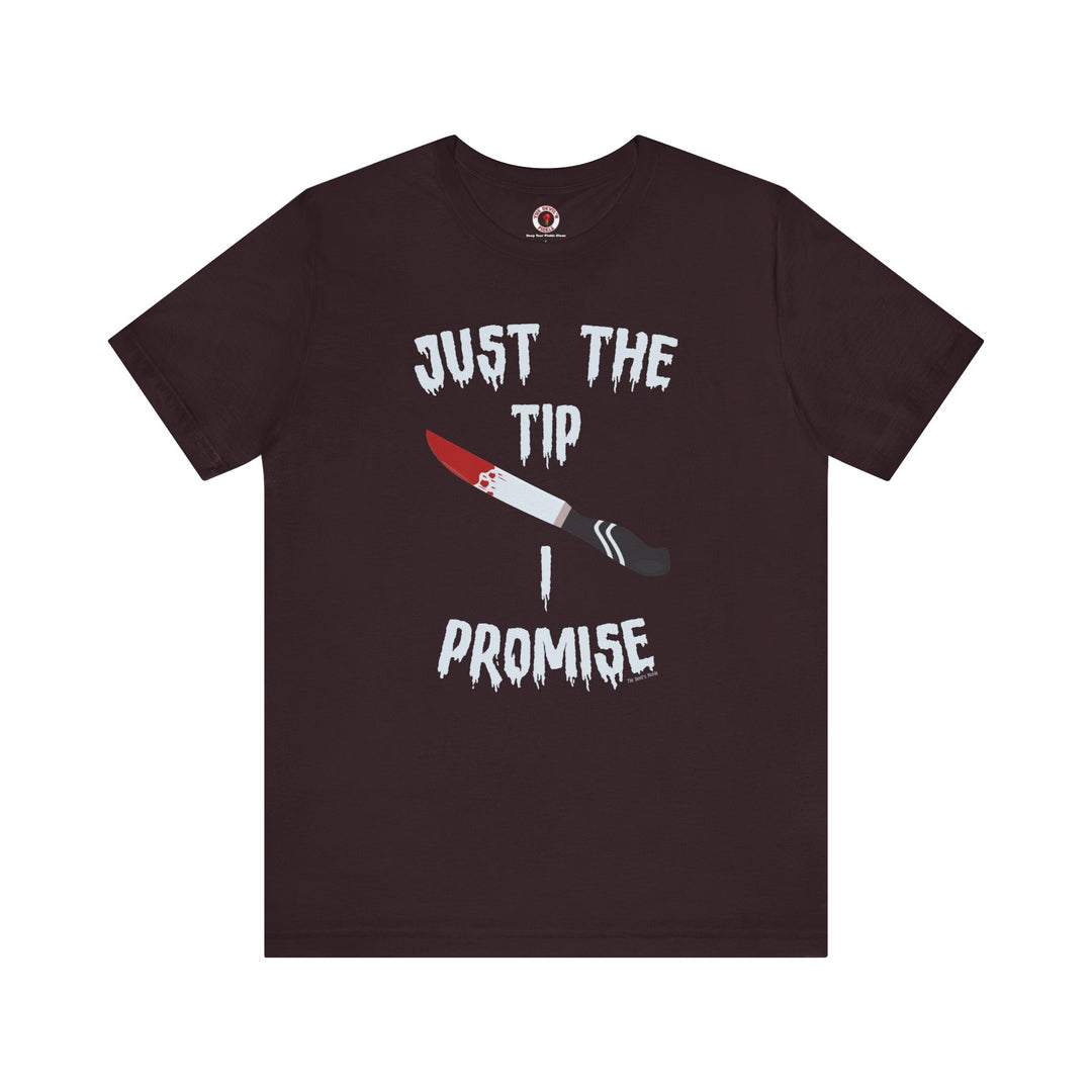 Just The Tip I Promise T-Shirt