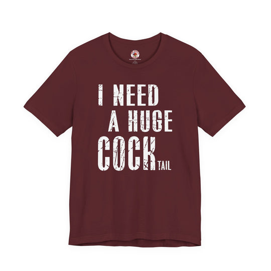 I Need A Huge Cocktail T-Shirt