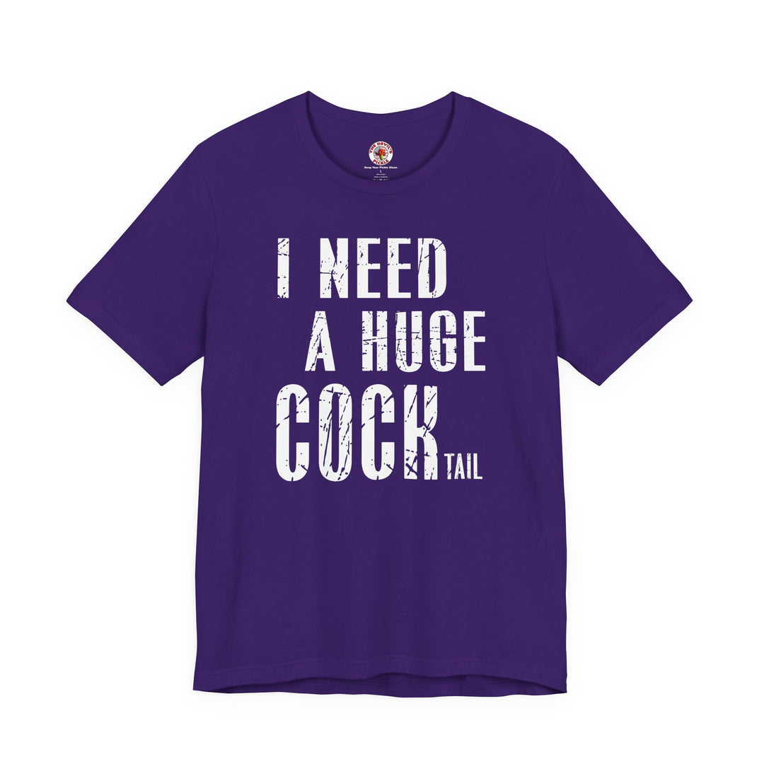 I Need A Huge Cocktail T-Shirt